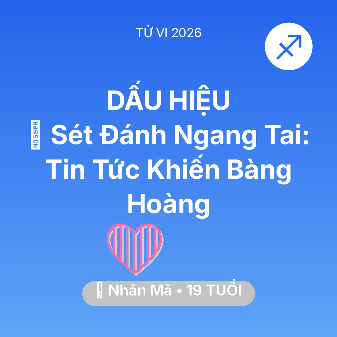 Tổng quan Tình Yêu tuổi 19 - Vận hạn Nhân Mã sinh năm 2007 trong năm (2026): ⚡ Sét Đánh Ngang Tai: Tin Tức Khiến Nhân Mã Bàng Hoàng
