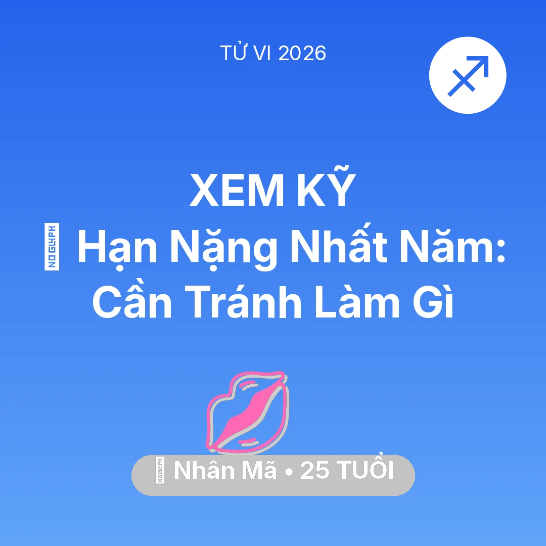 Tổng quan Tình Yêu tuổi 25 - Tử vi Nhân Mã sinh năm 2001 trong năm 2026: 📉 Hạn Nặng Nhất Năm: Nhân Mã Cần Tránh Làm Gì