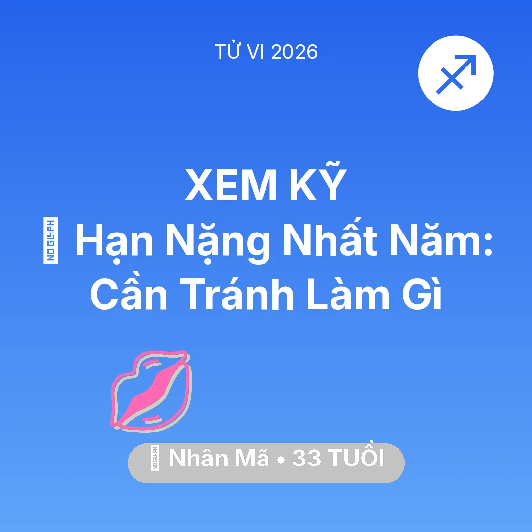 Tổng quan Tình Yêu tuổi 33 - Vận hạn Nhân Mã sinh năm 1993 trong năm (2026): 📉 Hạn Nặng Nhất Năm: Nhân Mã Cần Tránh Làm Gì