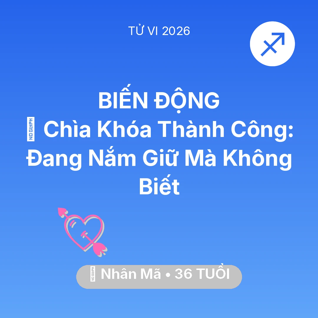 Tổng quan Tình Yêu tuổi 36 - Tử vi Nhân Mã sinh năm 1990 trong năm 2026: 🗝️ Chìa Khóa Thành Công: Nhân Mã Đang Nắm Giữ Mà Không Biết