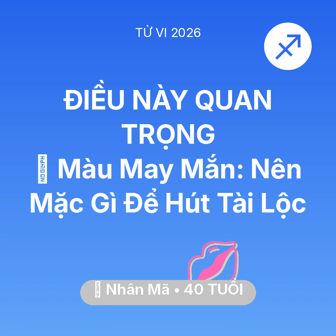Tổng quan Tình Yêu tuổi 40 - Tử vi Nhân Mã sinh năm 1986 trong năm 2026: 🍀 Màu May Mắn: Nhân Mã Nên Mặc Gì Để Hút Tài Lộc