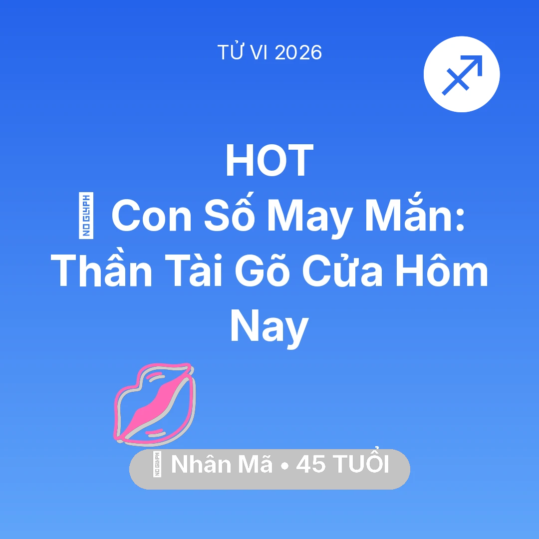 Tổng quan Tình Yêu tuổi 45 - Vận hạn Nhân Mã sinh năm 1981 trong năm (2026): 🌟 Con Số May Mắn: Thần Tài Gõ Cửa Nhân Mã Hôm Nay