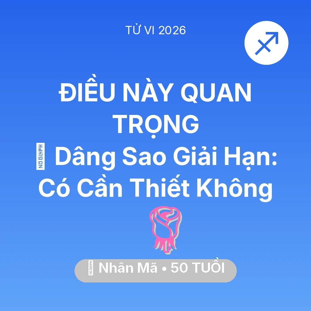 Tổng quan Tình Yêu tuổi 50 - Tử vi Nhân Mã sinh năm 1976 trong năm 2026: 🕯️ Dâng Sao Giải Hạn: Nhân Mã Có Cần Thiết Không