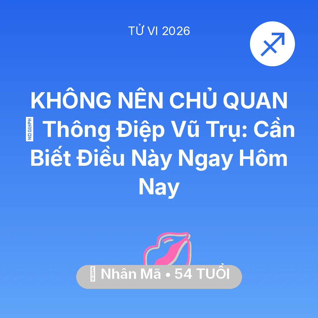 Tổng quan Tình Yêu tuổi 54 - Vận hạn Nhân Mã sinh năm 1972 trong năm (2026): 🌌 Thông Điệp Vũ Trụ: Nhân Mã Cần Biết Điều Này Ngay Hôm Nay