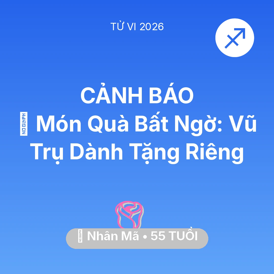Tổng quan Tình Yêu tuổi 55 - Vận hạn Nhân Mã sinh năm 1971 trong năm (2026): 🎁 Món Quà Bất Ngờ: Vũ Trụ Dành Tặng Riêng Nhân Mã