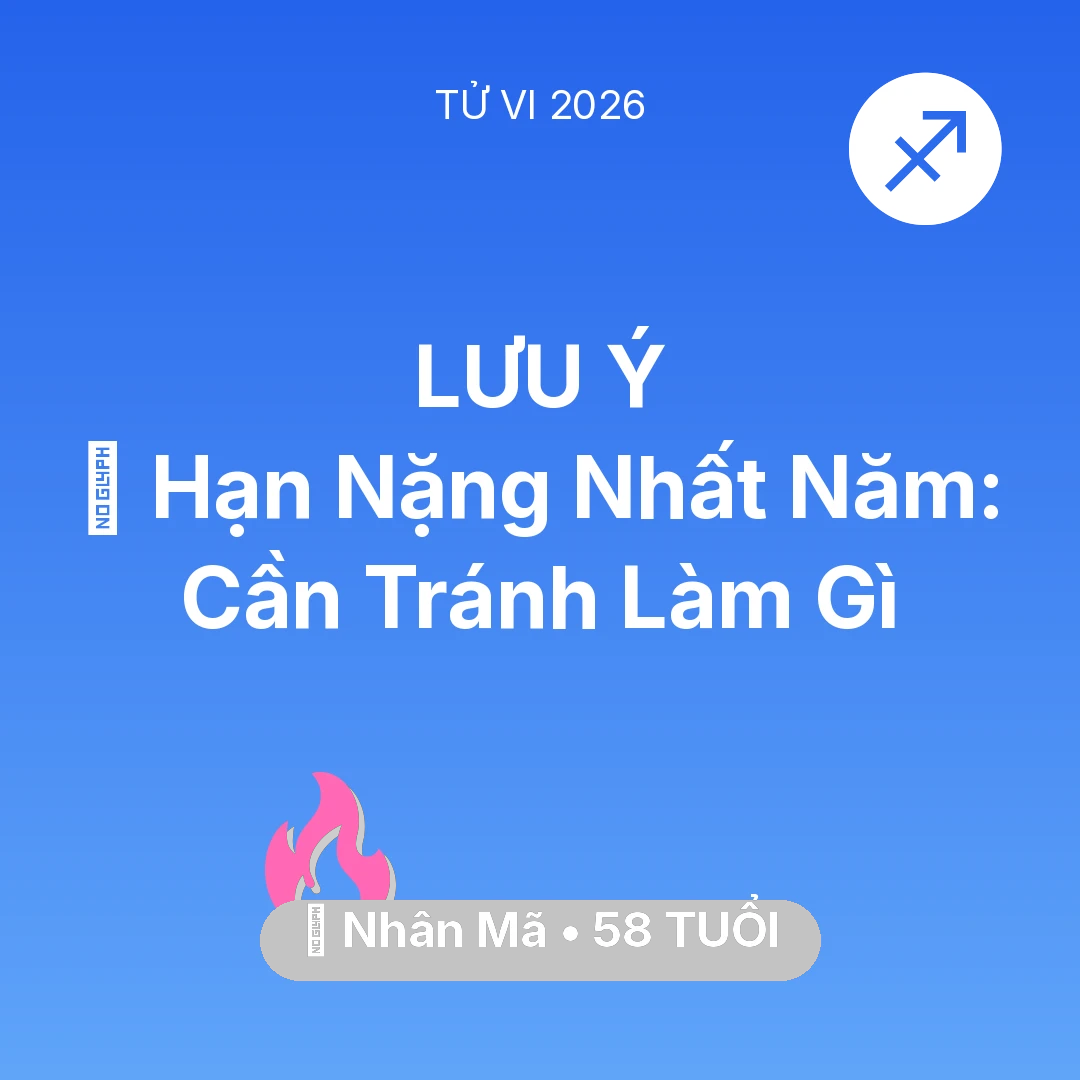 Tổng quan Tình Yêu tuổi 58 - Vận hạn Nhân Mã sinh năm 1968 trong năm (2026): 📉 Hạn Nặng Nhất Năm: Nhân Mã Cần Tránh Làm Gì
