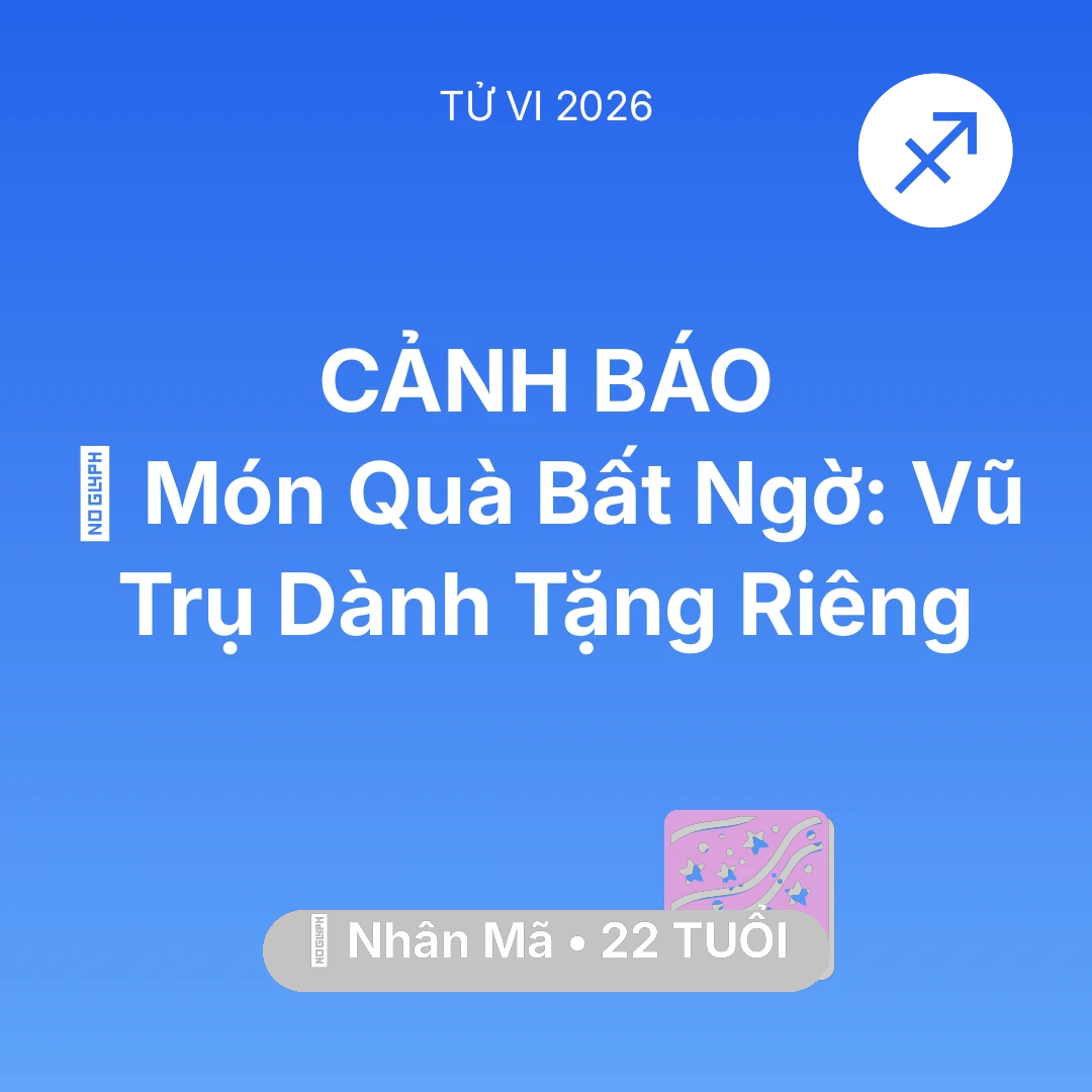 Tổng quan Vận Mệnh tuổi 22 - Xem tử vi Nhân Mã sinh năm 2004 : 🎁 Món Quà Bất Ngờ: Vũ Trụ Dành Tặng Riêng Nhân Mã