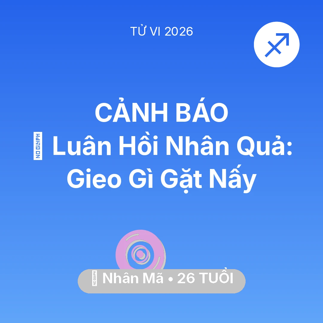 Tổng quan Vận Mệnh tuổi 26 - Vận hạn Nhân Mã sinh năm 2000 trong năm (2026): 🕊️ Luân Hồi Nhân Quả: Nhân Mã Gieo Gì Gặt Nấy