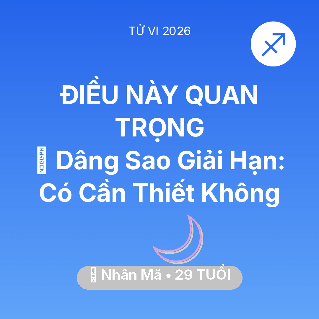 Tổng quan Vận Mệnh tuổi 29 - Tử vi Nhân Mã sinh năm 1997 trong năm 2026: 🕯️ Dâng Sao Giải Hạn: Nhân Mã Có Cần Thiết Không