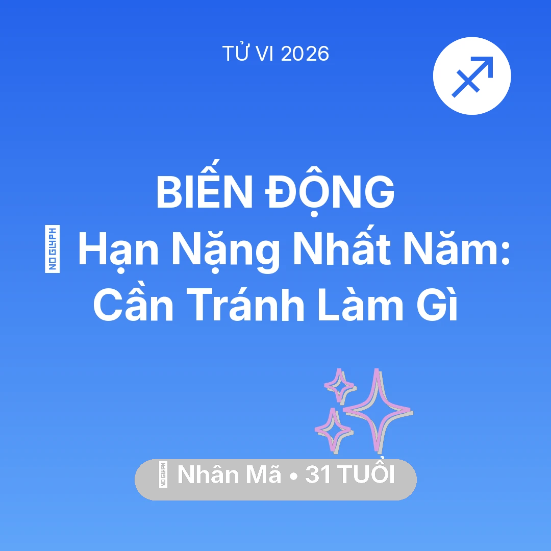 Tổng quan Vận Mệnh tuổi 31 - Tử vi Nhân Mã sinh năm 1995 trong năm 2026: 📉 Hạn Nặng Nhất Năm: Nhân Mã Cần Tránh Làm Gì