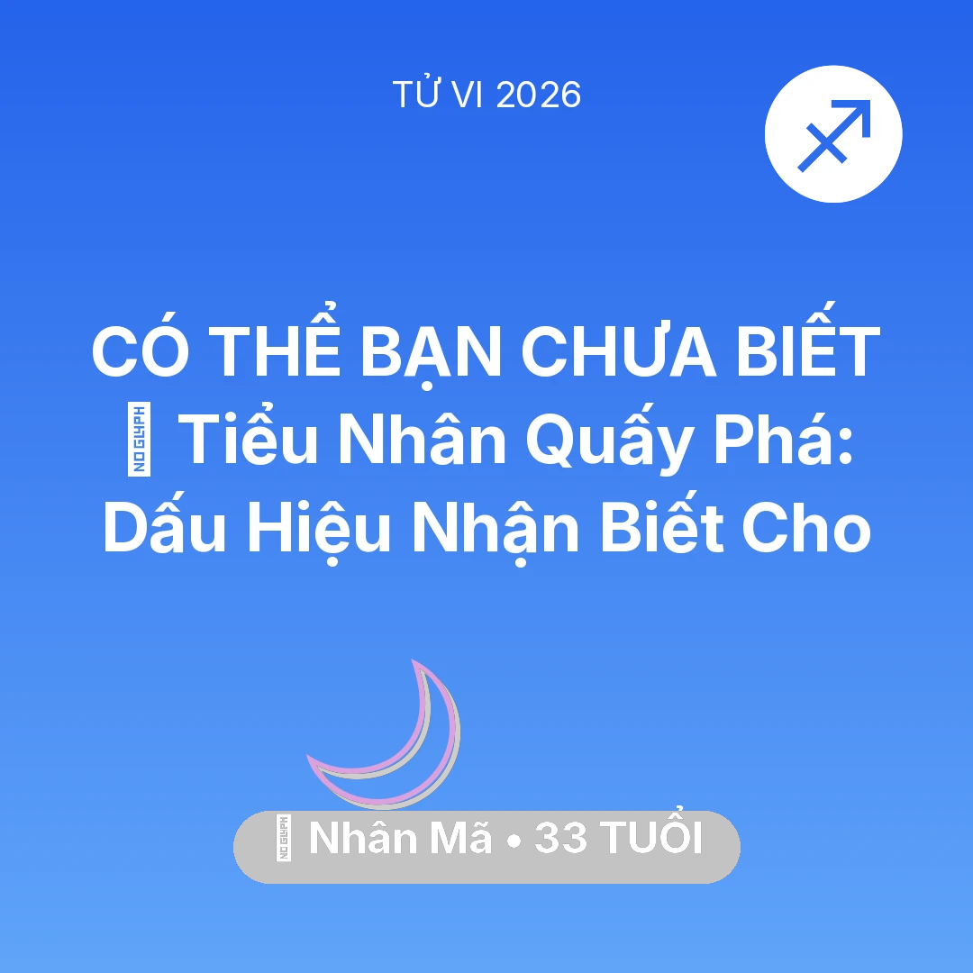Tổng quan Vận Mệnh tuổi 33 - Tử vi Nhân Mã sinh năm 1993 trong năm 2026: 👺 Tiểu Nhân Quấy Phá: Dấu Hiệu Nhận Biết Cho Nhân Mã