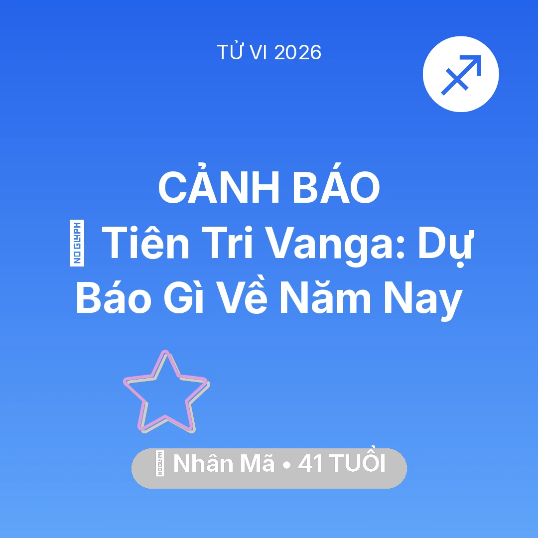 Tổng quan Vận Mệnh tuổi 41 - Vận hạn Nhân Mã sinh năm 1985 trong năm (2026): 🔮 Tiên Tri Vanga: Dự Báo Gì Về Nhân Mã Năm Nay