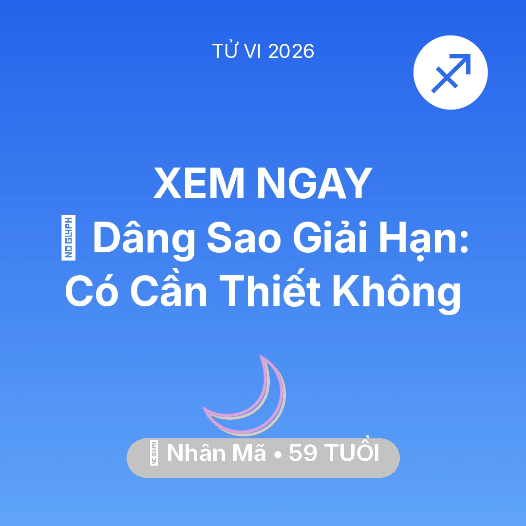 Tổng quan Vận Mệnh tuổi 59 - Vận hạn Nhân Mã sinh năm 1967 trong năm (2026): 🕯️ Dâng Sao Giải Hạn: Nhân Mã Có Cần Thiết Không