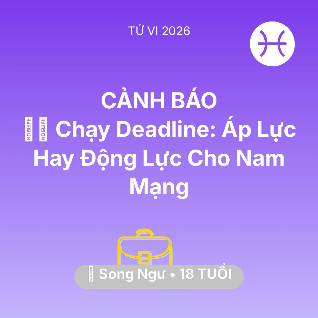 Tổng quan Sự Nghiệp tuổi 18 - Vận hạn Song Ngư sinh năm 2008 trong năm (2026): 🏃‍♂️ Chạy Deadline: Áp Lực Hay Động Lực Cho Nam Mạng Song Ngư