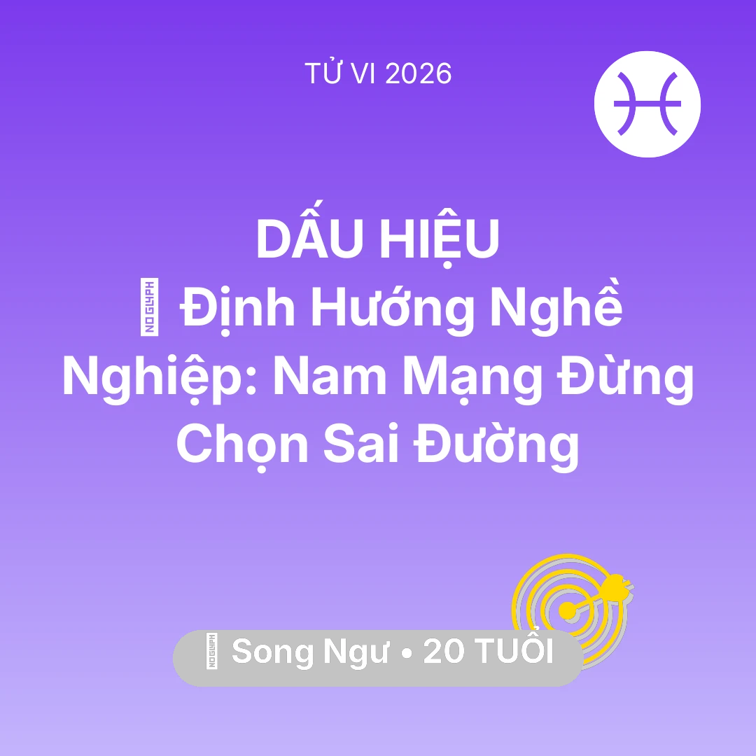 Tổng quan Sự Nghiệp tuổi 20 - Vận hạn Song Ngư sinh năm 2006 trong năm (2026): 🌟 Định Hướng Nghề Nghiệp: Nam Mạng Song Ngư Đừng Chọn Sai Đường
