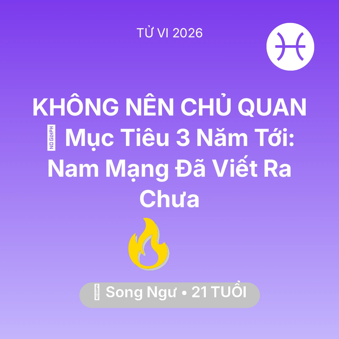 Tổng quan Sự Nghiệp tuổi 21 - Tử vi Song Ngư sinh năm 2005 trong năm 2026: 🏆 Mục Tiêu 3 Năm Tới: Nam Mạng Song Ngư Đã Viết Ra Chưa