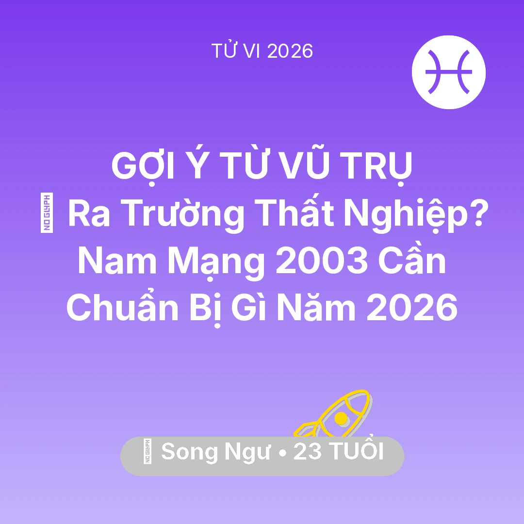 Tổng quan Sự Nghiệp tuổi 23 - Tử vi Song Ngư sinh năm 2003 trong năm 2026: 🎓 Ra Trường Thất Nghiệp? Nam Mạng Song Ngư 2003 Cần Chuẩn Bị Gì Năm 2026