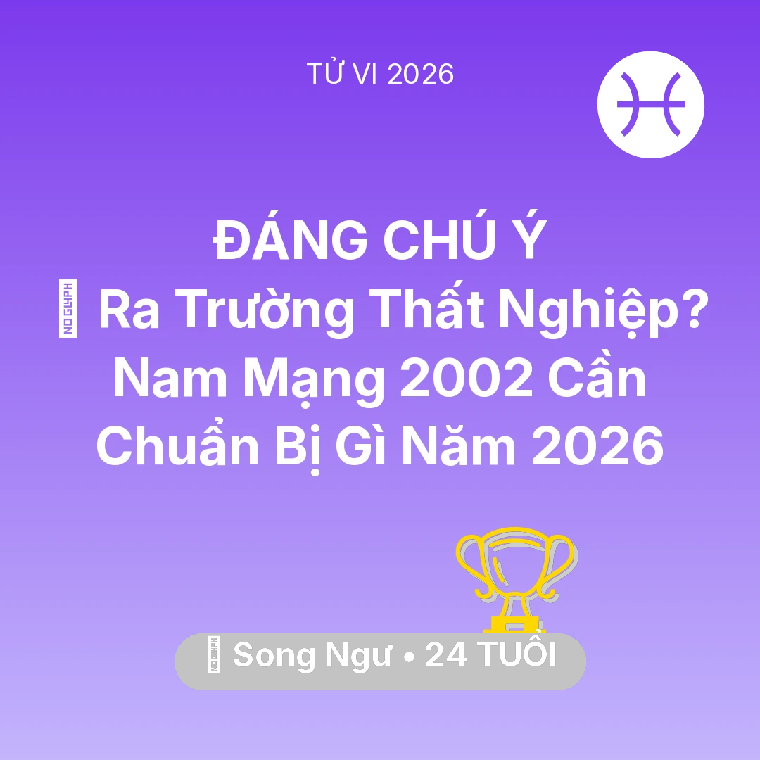 Tổng quan Sự Nghiệp tuổi 24 - Xem tử vi Song Ngư sinh năm 2002 Nam Mạng: 🎓 Ra Trường Thất Nghiệp? Nam Mạng Song Ngư 2002 Cần Chuẩn Bị Gì Năm 2026