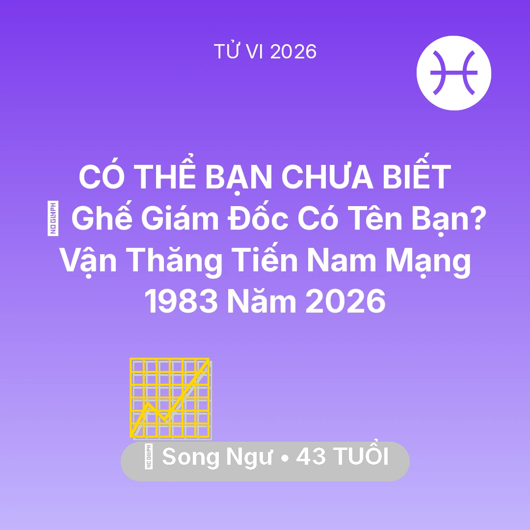 Tổng quan Sự Nghiệp tuổi 43 - Tử vi Song Ngư sinh năm 1983 trong năm 2026: 👑 Ghế Giám Đốc Có Tên Bạn? Vận Thăng Tiến Nam Mạng Song Ngư 1983 Năm 2026
