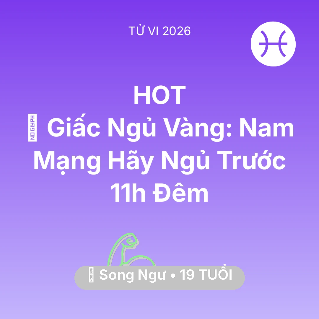 Tổng quan Sức Khỏe tuổi 19 - Tử vi Song Ngư sinh năm 2007 trong năm 2026: 🗝️ Giấc Ngủ Vàng: Nam Mạng Song Ngư Hãy Ngủ Trước 11h Đêm