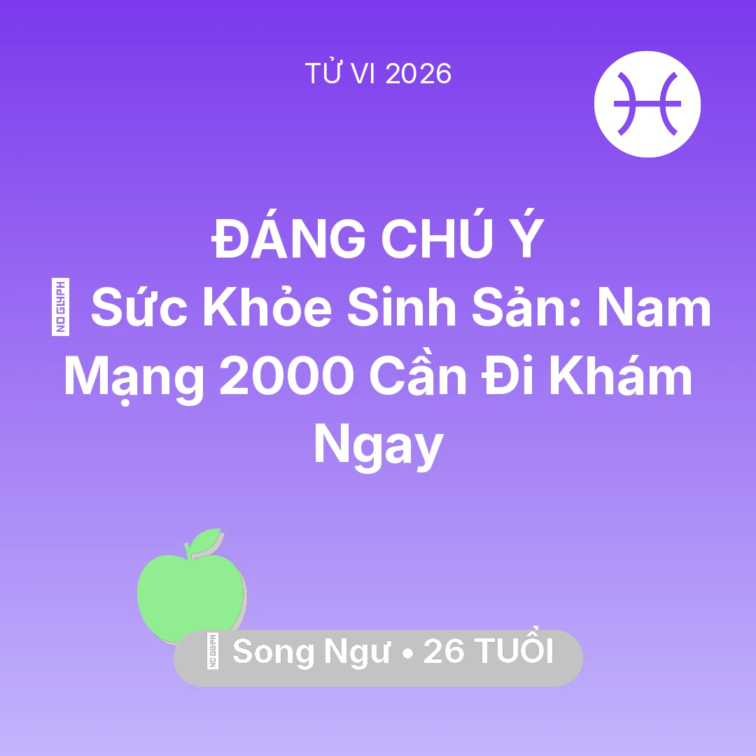 Tổng quan Sức Khỏe tuổi 26 - Tử vi Song Ngư sinh năm 2000 trong năm 2026: 🤰 Sức Khỏe Sinh Sản: Nam Mạng Song Ngư 2000 Cần Đi Khám Ngay