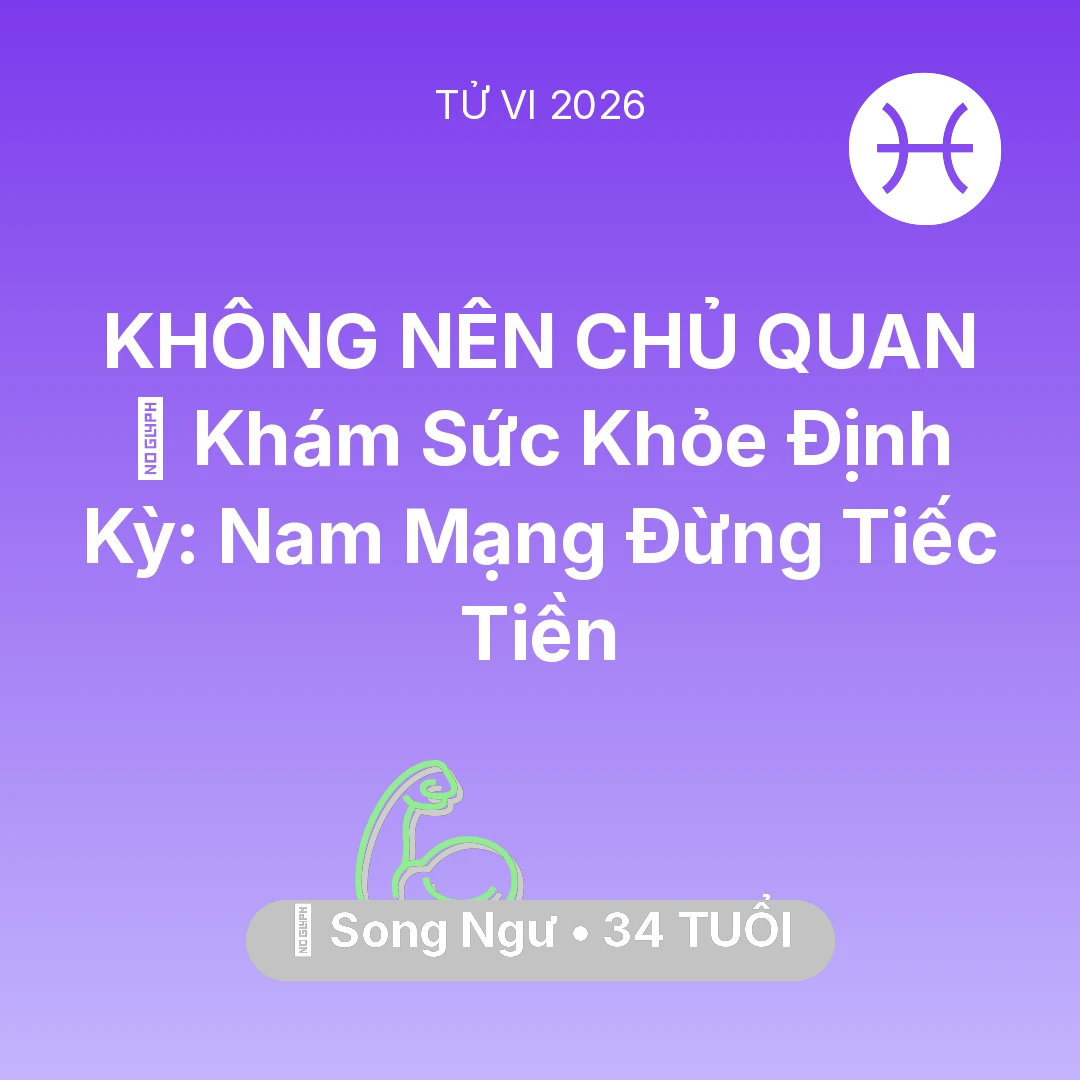 Tổng quan Sức Khỏe tuổi 34 - Tử vi Song Ngư sinh năm 1992 trong năm 2026: 🏥 Khám Sức Khỏe Định Kỳ: Nam Mạng Song Ngư Đừng Tiếc Tiền