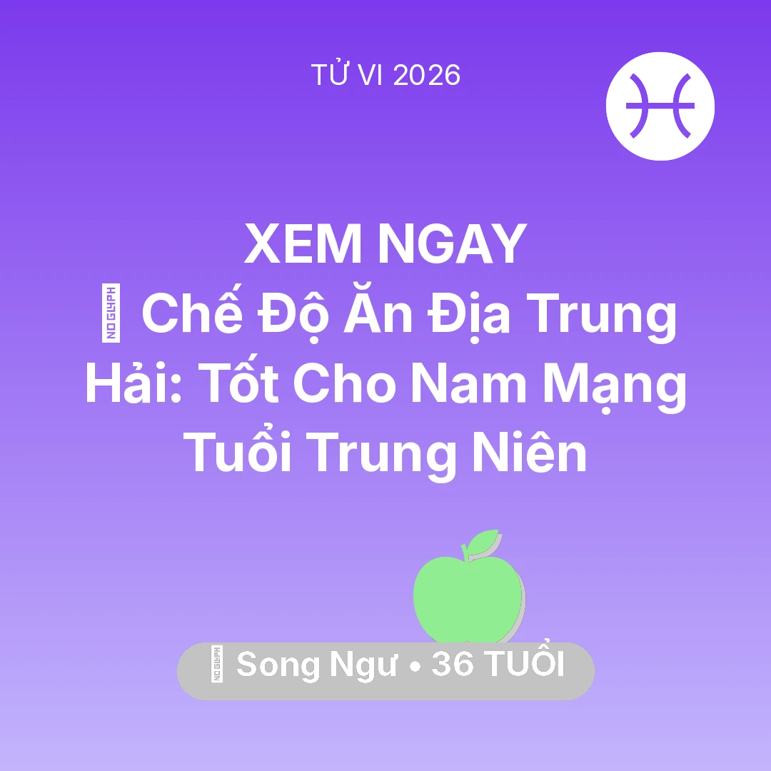 Tổng quan Sức Khỏe tuổi 36 - Vận hạn Song Ngư sinh năm 1990 trong năm (2026): 🥕 Chế Độ Ăn Địa Trung Hải: Tốt Cho Nam Mạng Song Ngư Tuổi Trung Niên