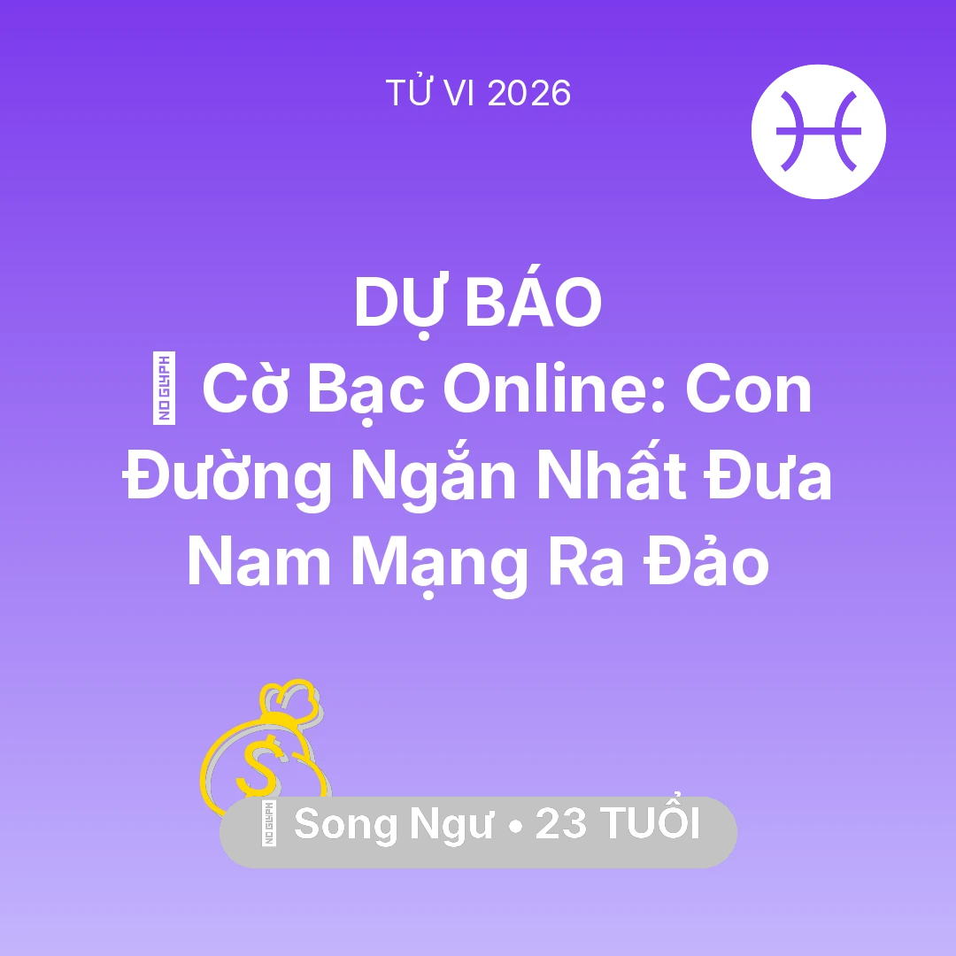 Tổng quan Tài Chính tuổi 23 - Vận hạn Song Ngư sinh năm 2003 trong năm (2026): 🎰 Cờ Bạc Online: Con Đường Ngắn Nhất Đưa Nam Mạng Song Ngư Ra Đảo