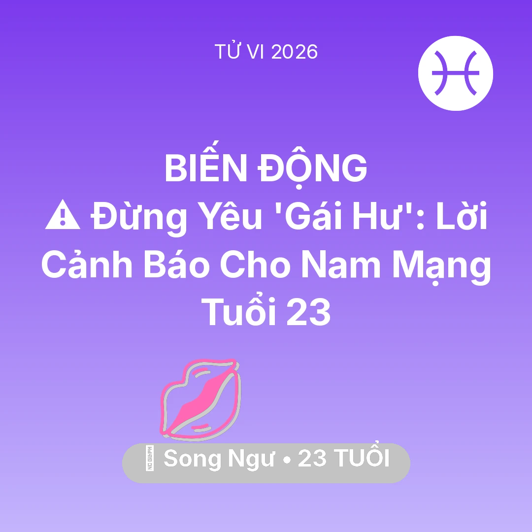 Tổng quan Tình Yêu tuổi 23 - Xem tử vi Song Ngư sinh năm 2003 Nam Mạng: ⚠️ Đừng Yêu 'Gái Hư': Lời Cảnh Báo Cho Nam Mạng Song Ngư Tuổi 23