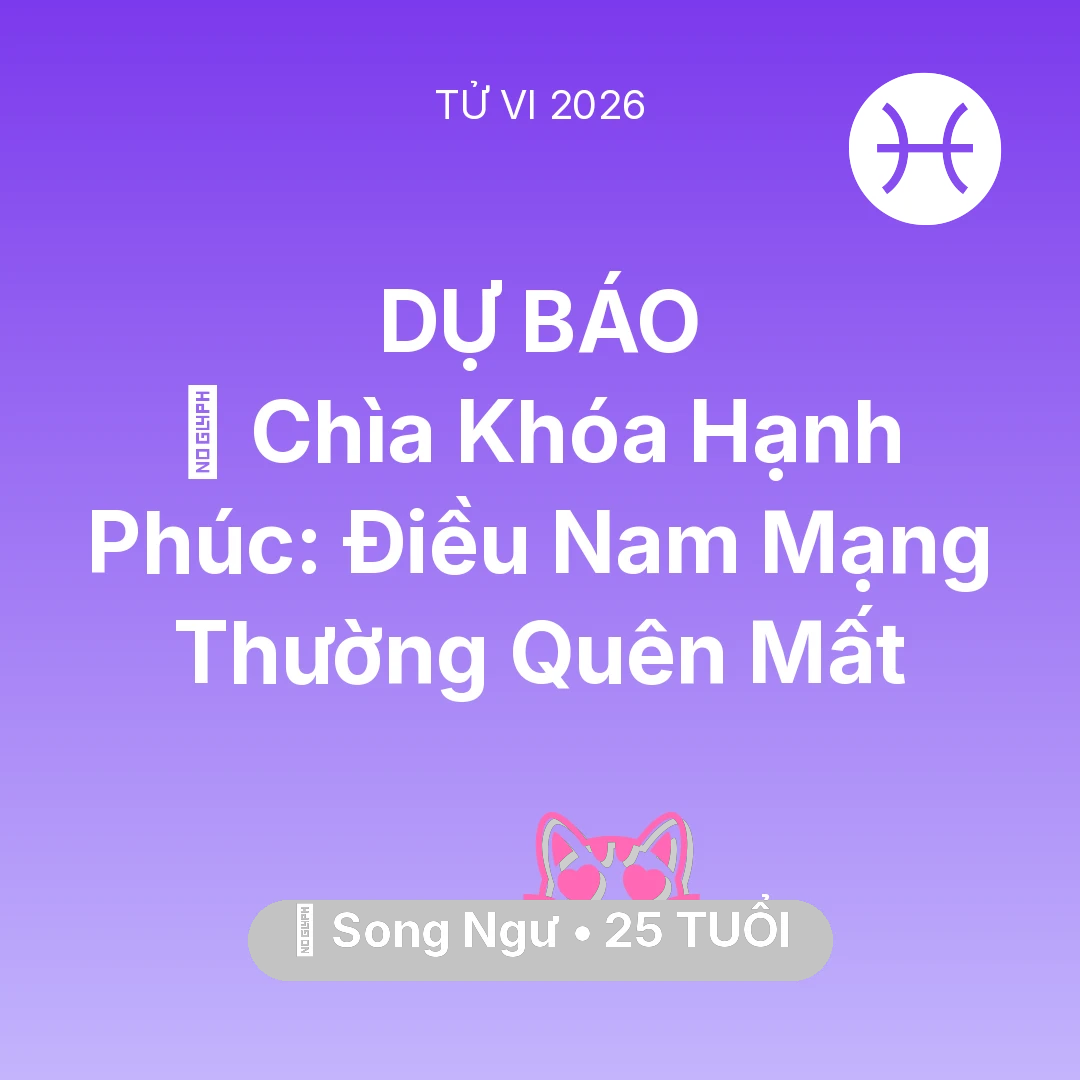 Tổng quan Tình Yêu tuổi 25 - Vận hạn Song Ngư sinh năm 2001 trong năm (2026): 🔑 Chìa Khóa Hạnh Phúc: Điều Nam Mạng Song Ngư Thường Quên Mất
