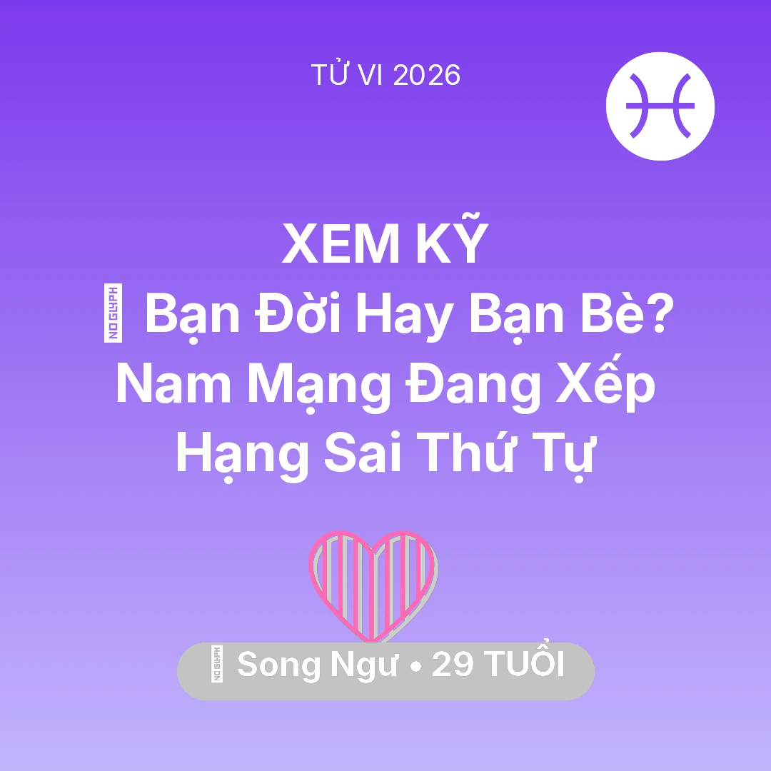 Tổng quan Tình Yêu tuổi 29 - Vận hạn Song Ngư sinh năm 1997 trong năm (2026): 🤝 Bạn Đời Hay Bạn Bè? Nam Mạng Song Ngư Đang Xếp Hạng Sai Thứ Tự