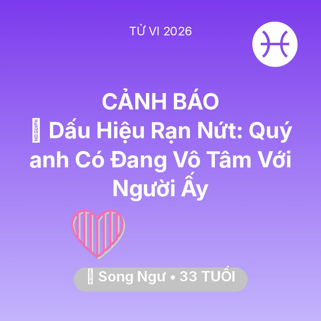 Tổng quan Tình Yêu tuổi 33 - Xem tử vi Song Ngư sinh năm 1993 Nam Mạng: 💔 Dấu Hiệu Rạn Nứt: Quý anh Có Đang Vô Tâm Với Người Ấy