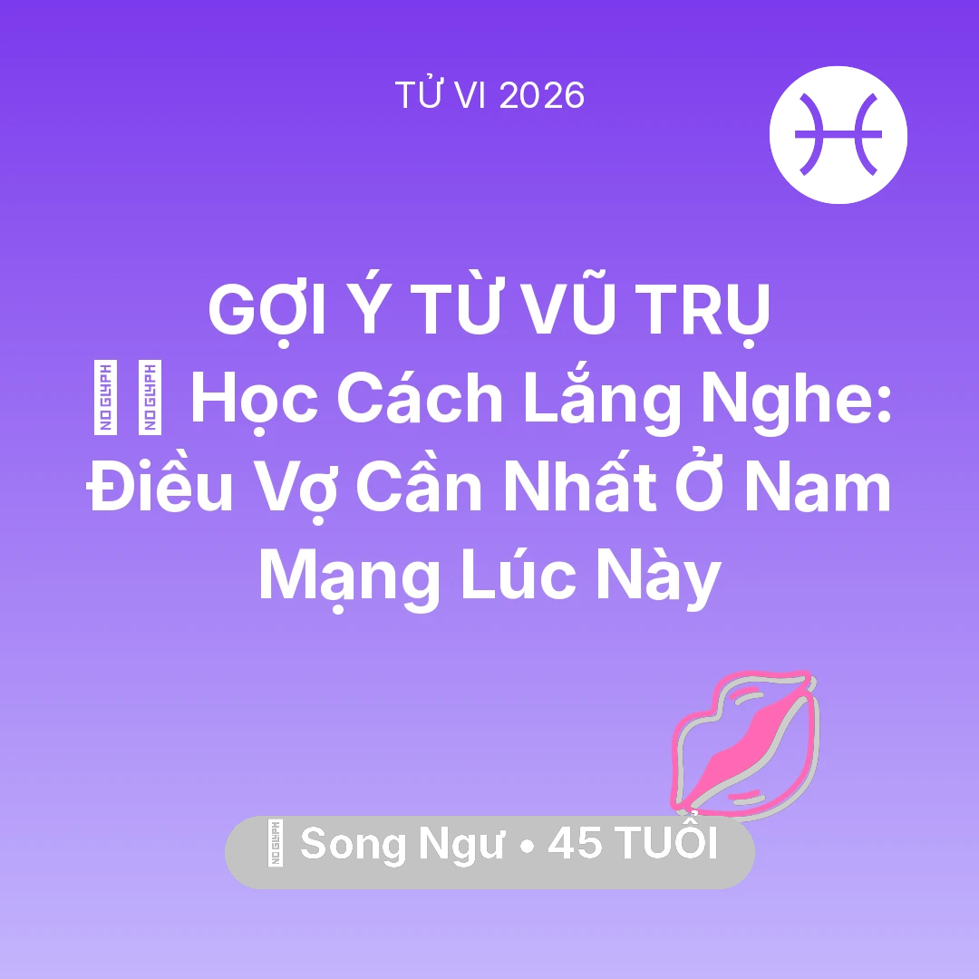 Tổng quan Tình Yêu tuổi 45 - Xem tử vi Song Ngư sinh năm 1981 Nam Mạng: 🧘‍♂️ Học Cách Lắng Nghe: Điều Vợ Cần Nhất Ở Nam Mạng Song Ngư Lúc Này