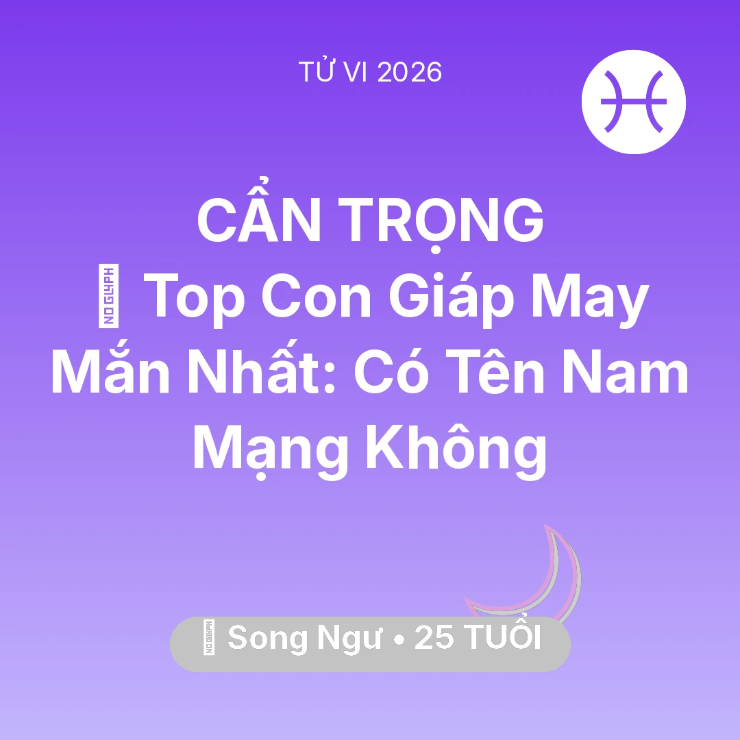 Tổng quan Vận Mệnh tuổi 25 - Xem tử vi Song Ngư sinh năm 2001 Nam Mạng: 🏆 Top Con Giáp May Mắn Nhất: Có Tên Nam Mạng Song Ngư Không