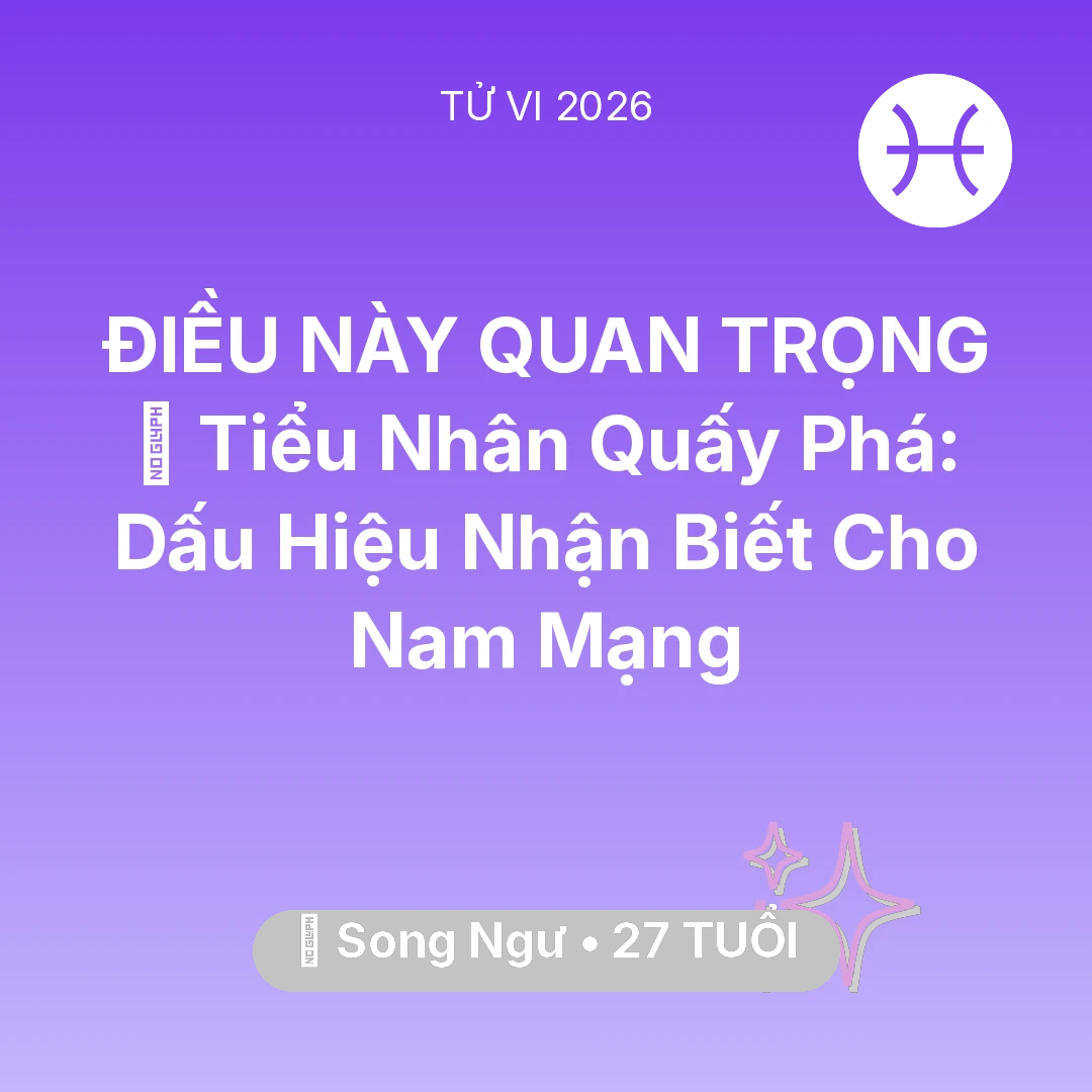 Tổng quan Vận Mệnh tuổi 27 - Xem tử vi Song Ngư sinh năm 1999 Nam Mạng: 👺 Tiểu Nhân Quấy Phá: Dấu Hiệu Nhận Biết Cho Nam Mạng Song Ngư
