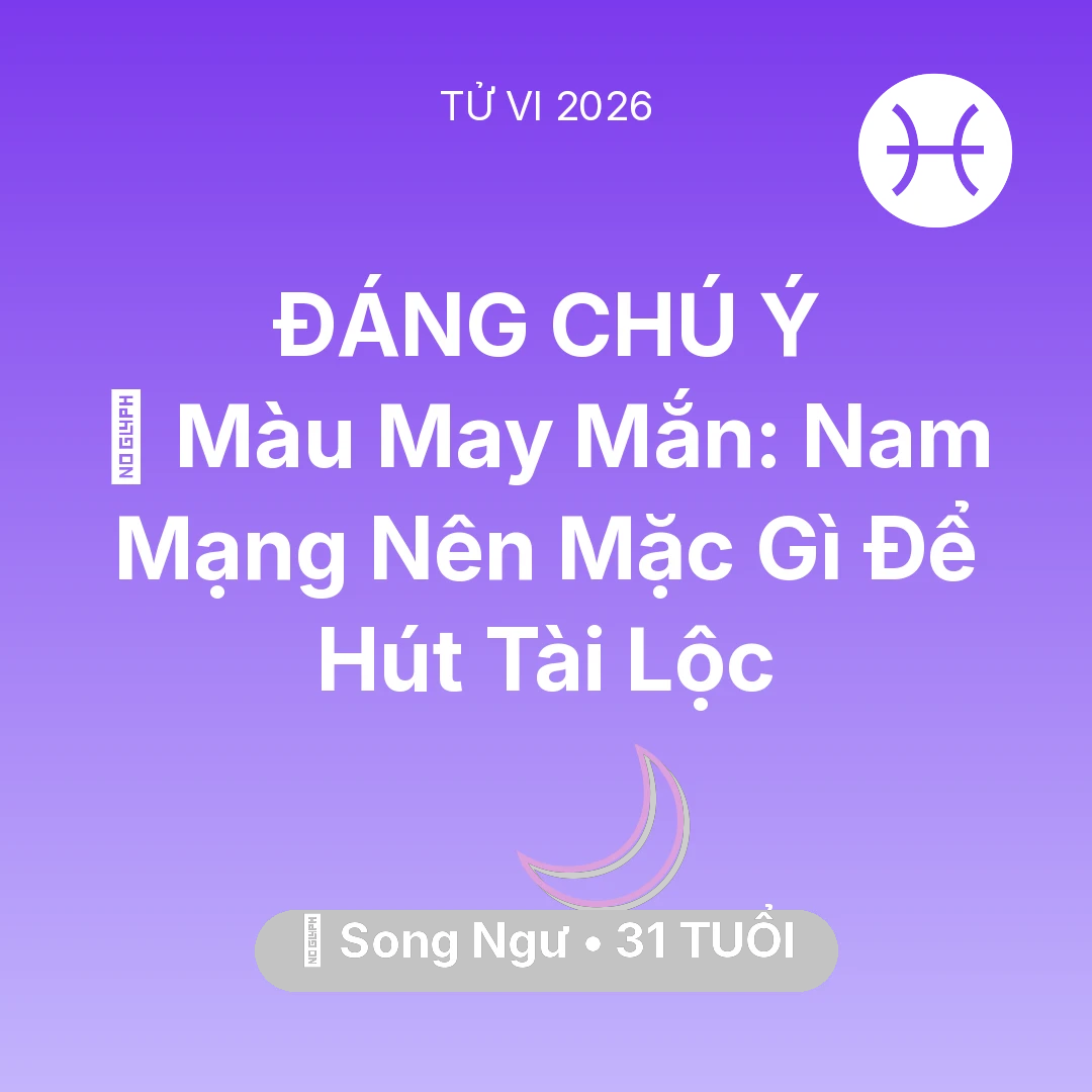 Tổng quan Vận Mệnh tuổi 31 - Xem tử vi Song Ngư sinh năm 1995 Nam Mạng: 🍀 Màu May Mắn: Nam Mạng Song Ngư Nên Mặc Gì Để Hút Tài Lộc