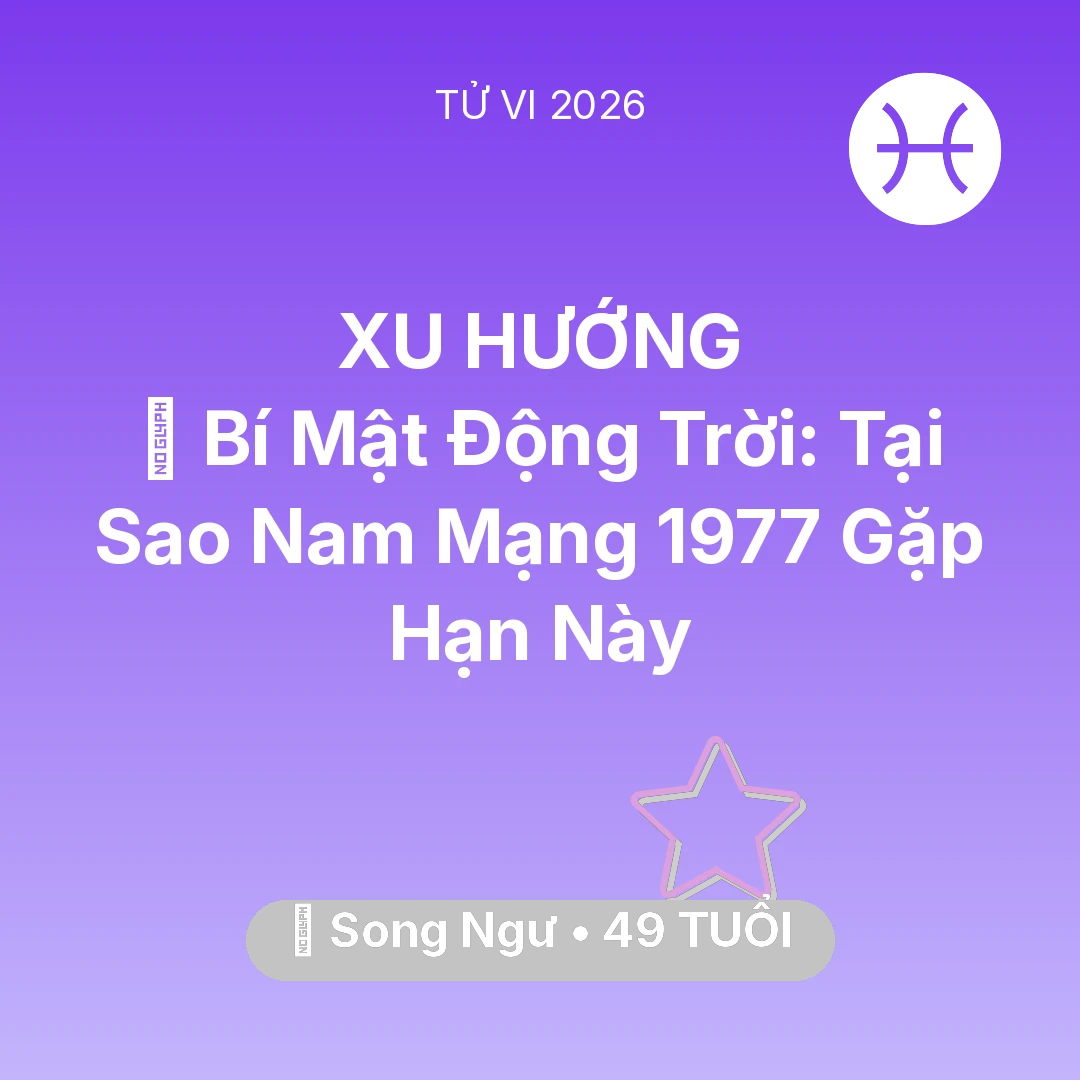 Tổng quan Vận Mệnh tuổi 49 - Tử vi Song Ngư sinh năm 1977 trong năm 2026: 🤫 Bí Mật Động Trời: Tại Sao Nam Mạng Song Ngư 1977 Gặp Hạn Này