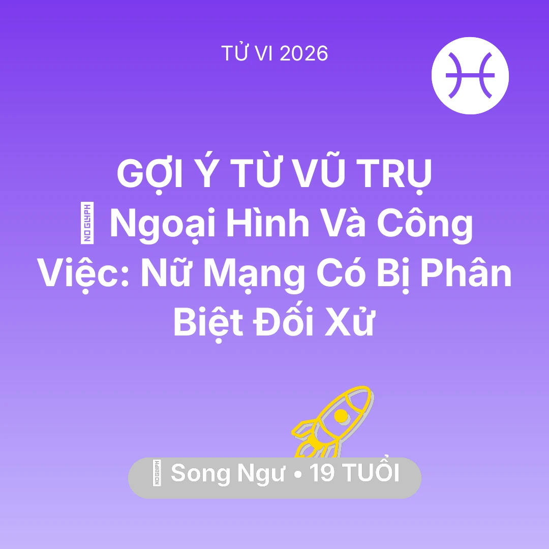 Tổng quan Sự Nghiệp tuổi 19 - Vận hạn Song Ngư sinh năm 2007 trong năm (2026): 💄 Ngoại Hình Và Công Việc: Nữ Mạng Song Ngư Có Bị Phân Biệt Đối Xử