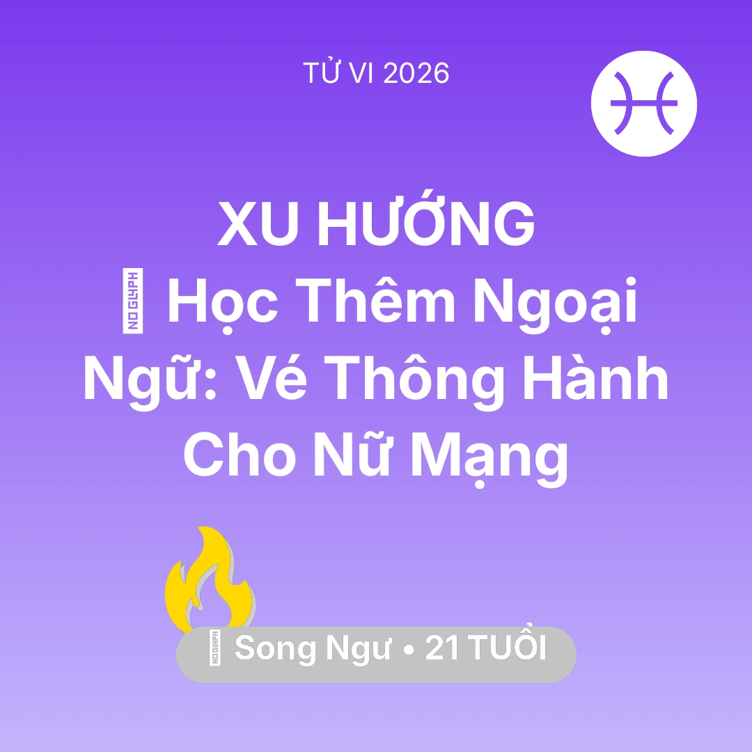 Tổng quan Sự Nghiệp tuổi 21 - Vận hạn Song Ngư sinh năm 2005 trong năm (2026): 📚 Học Thêm Ngoại Ngữ: Vé Thông Hành Cho Nữ Mạng Song Ngư
