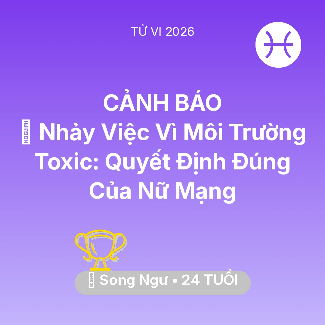 Tổng quan Sự Nghiệp tuổi 24 - Vận hạn Song Ngư sinh năm 2002 trong năm (2026): 🚪 Nhảy Việc Vì Môi Trường Toxic: Quyết Định Đúng Của Nữ Mạng Song Ngư