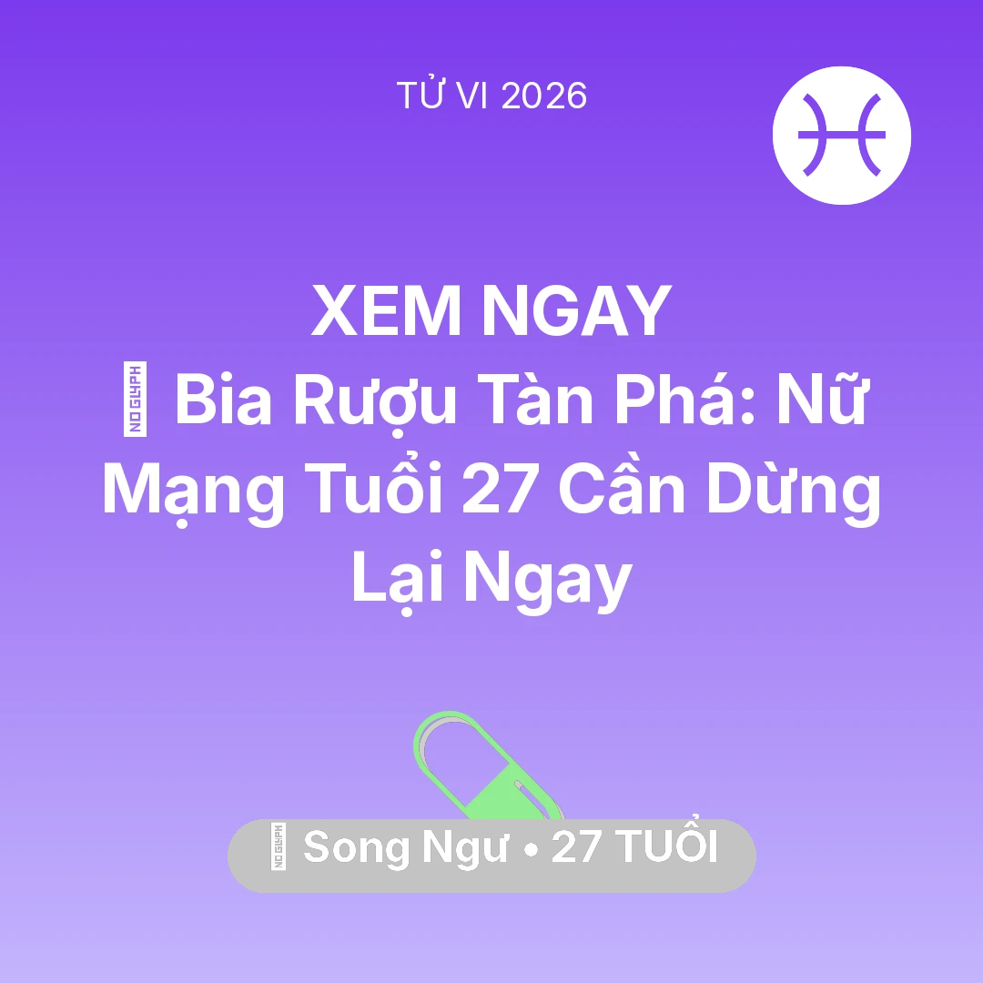 Tổng quan Sức Khỏe tuổi 27 - Xem tử vi Song Ngư sinh năm 1999 Nữ Mạng: 🍻 Bia Rượu Tàn Phá: Nữ Mạng Song Ngư Tuổi 27 Cần Dừng Lại Ngay