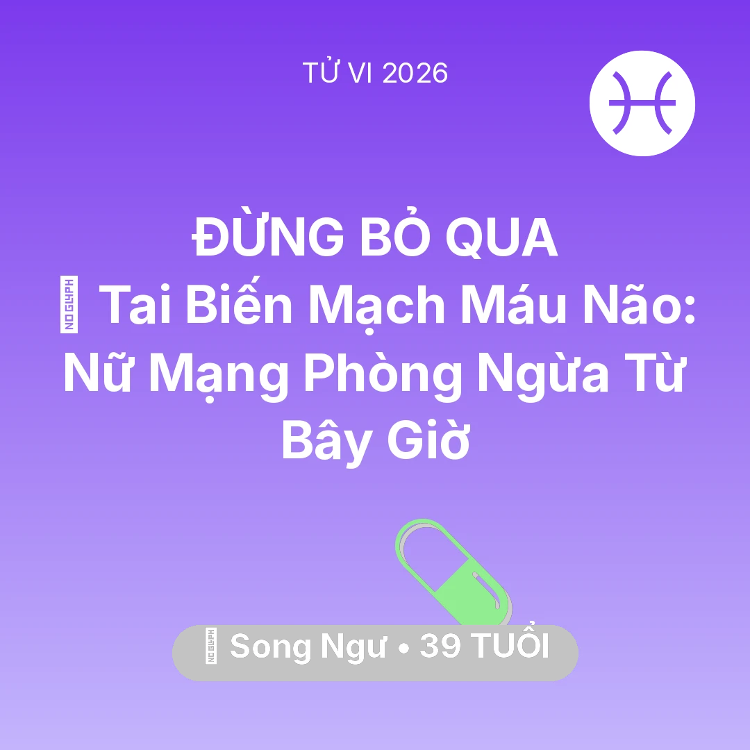 Tổng quan Sức Khỏe tuổi 39 - Vận hạn Song Ngư sinh năm 1987 trong năm (2026): 🧠 Tai Biến Mạch Máu Não: Nữ Mạng Song Ngư Phòng Ngừa Từ Bây Giờ