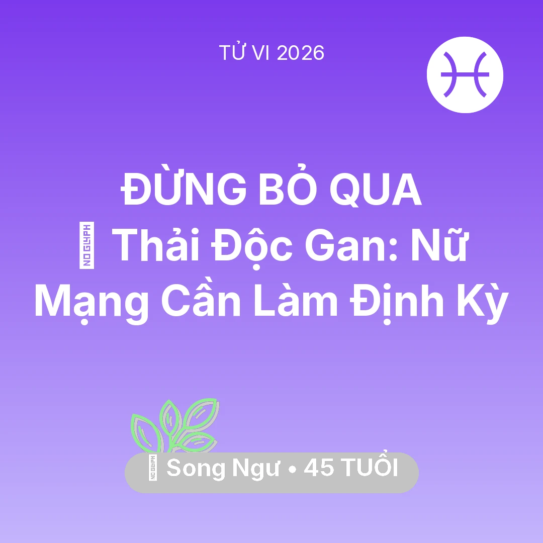 Tổng quan Sức Khỏe tuổi 45 - Xem tử vi Song Ngư sinh năm 1981 Nữ Mạng: 🗝️ Thải Độc Gan: Nữ Mạng Song Ngư Cần Làm Định Kỳ