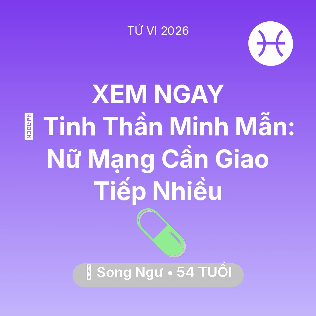 Tổng quan Sức Khỏe tuổi 54 - Tử vi Song Ngư sinh năm 1972 trong năm 2026: 🗝️ Tinh Thần Minh Mẫn: Nữ Mạng Song Ngư Cần Giao Tiếp Nhiều