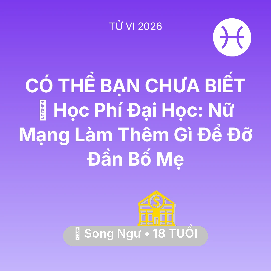 Tổng quan Tài Chính tuổi 18 - Xem tử vi Song Ngư sinh năm 2008 Nữ Mạng: 🎓 Học Phí Đại Học: Nữ Mạng Song Ngư Làm Thêm Gì Để Đỡ Đần Bố Mẹ