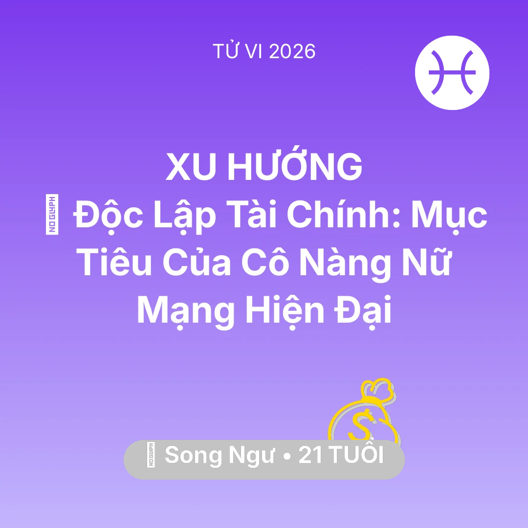 Tổng quan Tài Chính tuổi 21 - Tử vi Song Ngư sinh năm 2005 trong năm 2026: 🌟 Độc Lập Tài Chính: Mục Tiêu Của Cô Nàng Nữ Mạng Song Ngư Hiện Đại