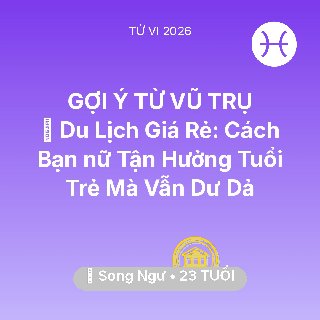 Tổng quan Tài Chính tuổi 23 - Xem tử vi Song Ngư sinh năm 2003 Nữ Mạng: ✈️ Du Lịch Giá Rẻ: Cách Bạn nữ Song Ngư Tận Hưởng Tuổi Trẻ Mà Vẫn Dư Dả