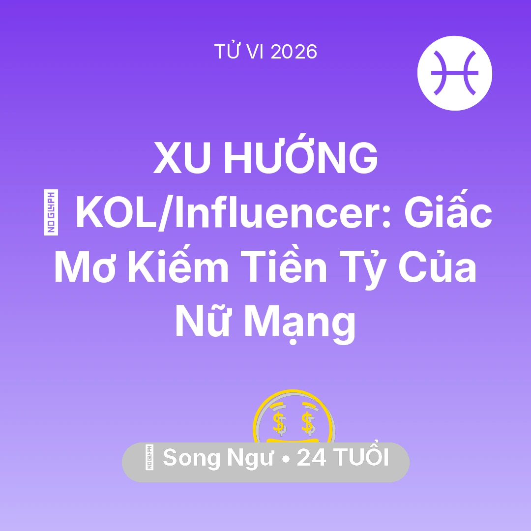 Tổng quan Tài Chính tuổi 24 - Tử vi Song Ngư sinh năm 2002 trong năm 2026: 💰 KOL/Influencer: Giấc Mơ Kiếm Tiền Tỷ Của Nữ Mạng Song Ngư