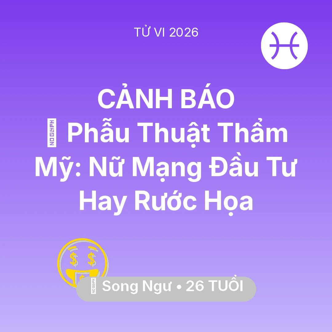 Tổng quan Tài Chính tuổi 26 - Vận hạn Song Ngư sinh năm 2000 trong năm (2026): 💄 Phẫu Thuật Thẩm Mỹ: Nữ Mạng Song Ngư Đầu Tư Hay Rước Họa