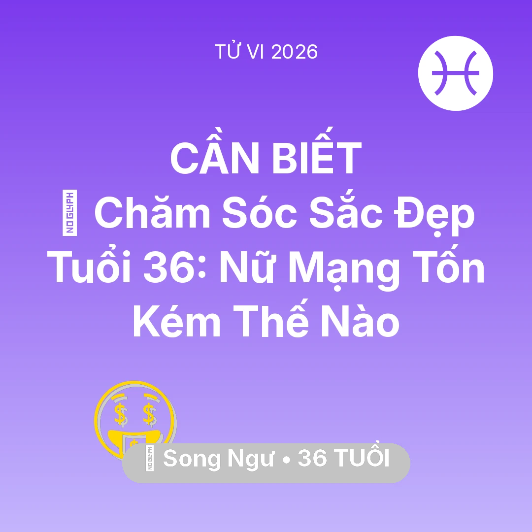 Tổng quan Tài Chính tuổi 36 - Tử vi Song Ngư sinh năm 1990 trong năm 2026: 🏥 Chăm Sóc Sắc Đẹp Tuổi 36: Nữ Mạng Song Ngư Tốn Kém Thế Nào